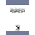 History of Oliver Cromwell and the English Commonwealth, From the Execution of Charles the First to the Death of Cromwell: by M. Guizot. Tr. by andrew