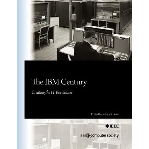 The IBM Century: Creating the IT Revolution