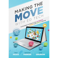 Making the Move with Ed Tech: Ten Strategies to Scale Up Your In-Person, Hybrid, and Remote Learning (Learn How to Integrate Technology in the Classro