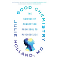 Good Chemistry: The Science of Connection from Soul to Psychedelics