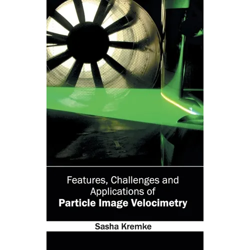 Features, Challenges and Applications of Particle Image Velocimetry