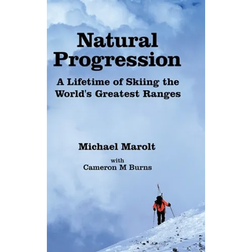 Natural Progression: A Lifetime of Skiing the World's Greatest Ranges