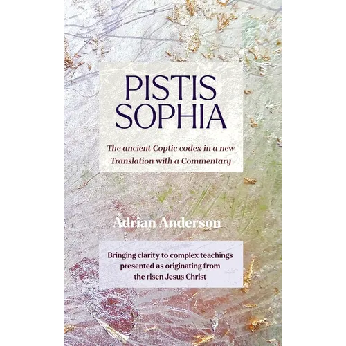 Pistis Sophia: The ancient Coptic codex in a new Translation with a Commentary