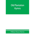Old plantation hymns; a collection of hitherto unpublished melodies of the slave and the freedman, with historical and descriptive notes