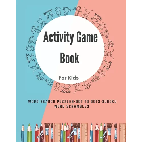 Activity Game Book For Kids: Word Find Books For Kids - Puzzle - Word Search - Dot to Dots - Sudoku - Word Scrambles - Kids Word Search