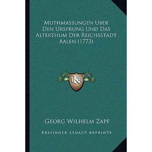 Muthmassungen Uber Den Ursprung Und Das Alterthum Der Reichsstadt Aalen (1773)