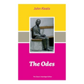 The Odes (The Classic Unabridged Edition): Ode on a Grecian Urn + Ode to a Nightingale + Hyperion + Endymion + The Eve of St. Agnes + Isabella + Ode t