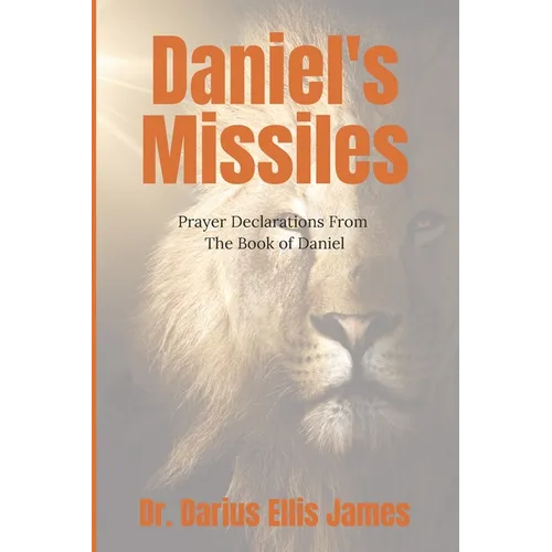 Daniel's Missiles: Prayer Declarations From The Book of Daniel