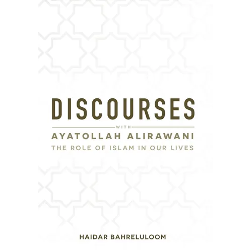 Discourses with Ayatollah Alirawani: The Role of Islam in Our Lives