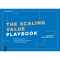 The Scaling Value Playbook: A Practical Guide for Creating Innovation Networks for Impact and Growth