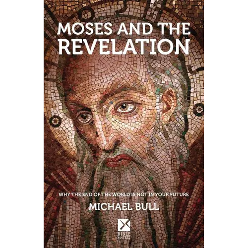 Moses and the Revelation: Why the end of the world is not in your future