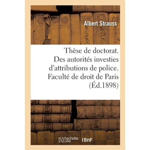 Thèse pour le doctorat. Des autorités investies d'attributions de police. Faculté de droit de Paris