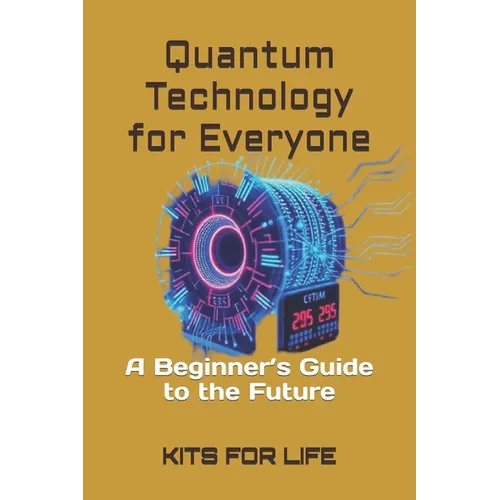 Quantum Technology for Everyone: A Beginner's Guide to the Future