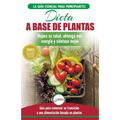 Dieta basada en plantas: Guía para principiantes de recetas sin base vegetal y sin gluten: mejore su salud, obtenga más energía y sienta lo mejor (Lib