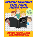Word Search for Kids Ages 6-9: Improve Reading Skills and Comprehension - Large Print Full Page Puzzles - Fun and Varied Topics - Faster Learning Whi