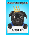 Would You Rather Book for Adults: Silly, Challenging, and Downright Hilarious Questions Game for Adults