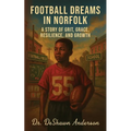 Football Dreams In Norfolk: A Story of Grit, Grace, Resilience, and Growth