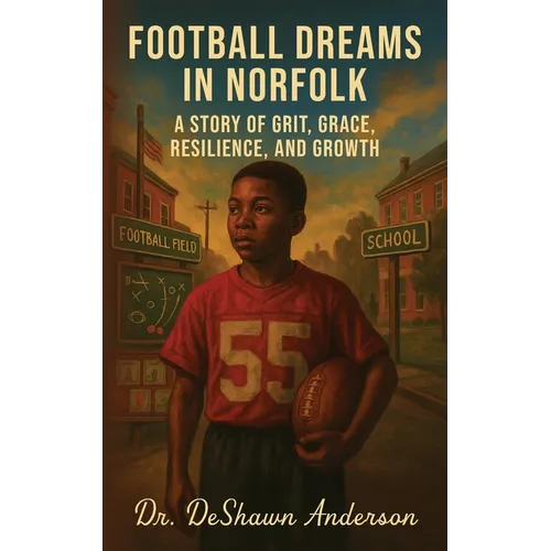 Football Dreams In Norfolk: A Story of Grit, Grace, Resilience, and Growth