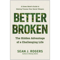 Better Broken: The Hidden Advantage of a Challenging Life