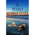 A Deadly Mermaid Fetish