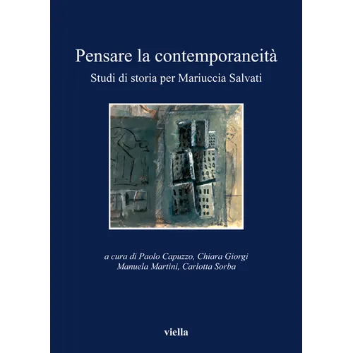 Pensare La Contemporaneita: Studi Di Storia Per Mariuccia Salvati