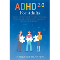 ADHD 2.0 For Adults: Essential Coping Strategies to Control Impulsiveness, Improve Social & Work Commitments Organization, and Break Through Barriers.