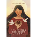 Sometimes the Birds Come Back: poetry and prose