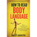 How to Read Body Language: Secrets to Analyzing & Speed Reading People Like a Book - How to Understand & Talk to Any Person (Nonverbal Communication T
