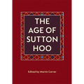 The Age of Sutton Hoo: The Seventh Century in North-Western Europe