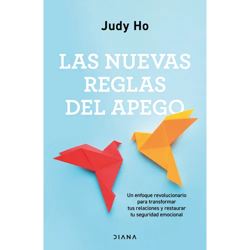 Las Nuevas Reglas del Apego: Un Enfoque Revolucionario Para Transformar Tus Relaciones Y Restaurar Tu Seguridad Emocional / The New Rules of Attachmen