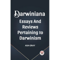 Darwiniana Essays and Reviews Pertaining to Darwinism