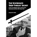 The Watergate 'Deep Throat' Secret: A New Investigative Story of Bernstein, Woodward, and the FBI's Mark Felt