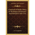 Custumals Of Battle Abbey, In The Reigns Of Edward I And Edward II 1283-1312