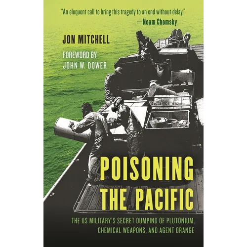 Poisoning the Pacific: The Us Military's Secret Dumping of Plutonium, Chemical Weapons, and Agent Orange