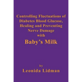 Controlling Fluctuations of Diabetes Blood Glucose, Healing and Preventing Nerve Damage with Baby's Milk