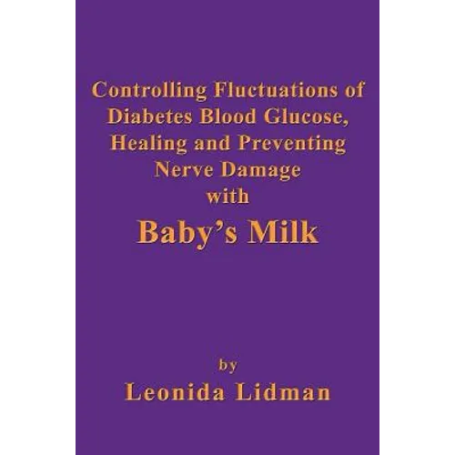 Controlling Fluctuations of Diabetes Blood Glucose, Healing and Preventing Nerve Damage with Baby's Milk
