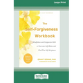 The Self-Forgiveness Workbook: Mindfulness and Compassion Skills to Overcome Self-Blame and Find True Self-Acceptance (16pt Large Print Edition)