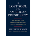 The Lost Soul of the American Presidency: The Decline Into Demagoguery and the Prospects for Renewal