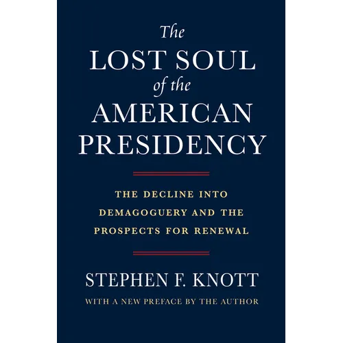 The Lost Soul of the American Presidency: The Decline Into Demagoguery and the Prospects for Renewal