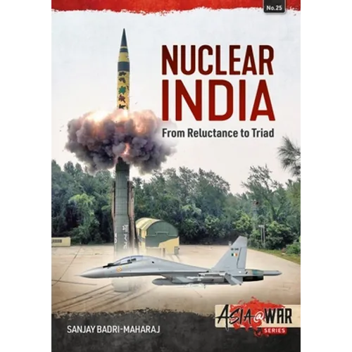 Nuclear India: Developing India's Nuclear Arms from Reluctance to Triad