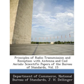 Principles of Radio Transmission and Reception with Antenna and Coil Aerials: Scientific Papers of the Bureau of Standards, Vol. 15