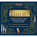 Corporate Bullsh*t: Exposing the Lies and Half-Truths That Protect Profit, Power, and Wealth in America