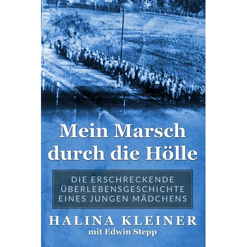 Mein Marsch durch die Hölle: Die erschreckende Überlebensgeschichte eines jungen Mädchens
