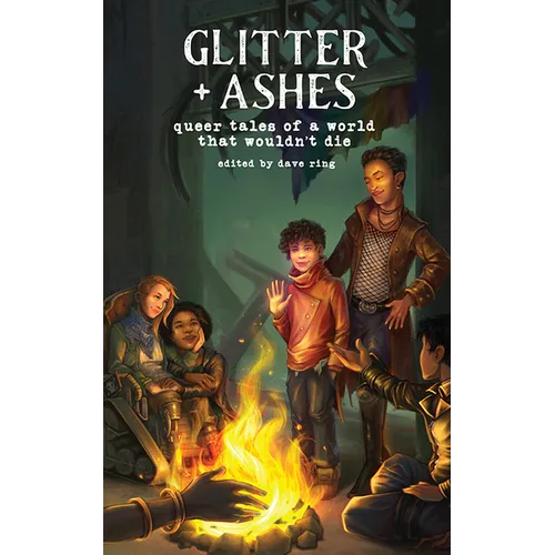Glitter + Ashes: Queer Tales of a World That Wouldn't Die