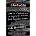 Sandworm: A New Era of Cyberwar and the Hunt for the Kremlin's Most Dangerous Hackers