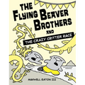 The Flying Beaver Brothers and the Crazy Critter Race: (A Graphic Novel)