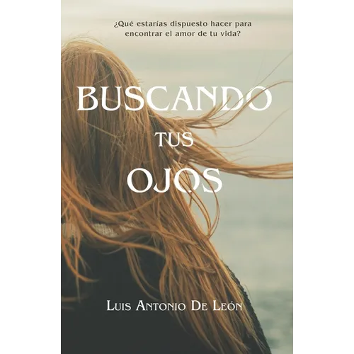 Buscando Tus Ojos: ¿Qué estarías dispuesto hacer para encontrar al amor de tu vida?