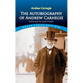 The Autobiography of Andrew Carnegie and His Essay the Gospel of Wealth