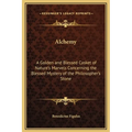 Alchemy: A Golden and Blessed Casket of Nature's Marvels Concerning the Blessed Mystery of the Philosopher's Stone