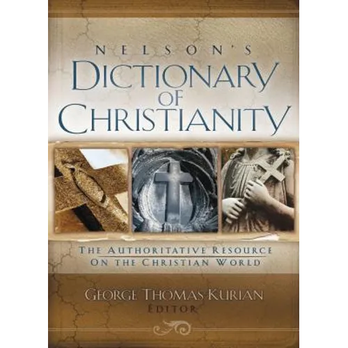 Nelson's Dictionary of Christianity: The Authoritative Resource on the Christian World